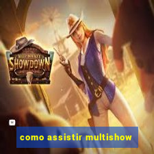 como assistir multishow